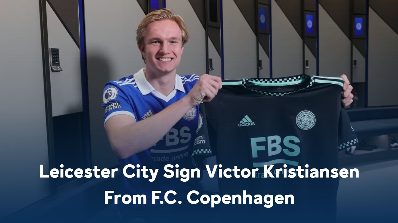 官方：莱斯特城签下20岁丹麦左后卫克里斯蒂安森，签约至2028年